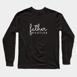 Father Hustler White Typography Long Sleeve T-Shirt